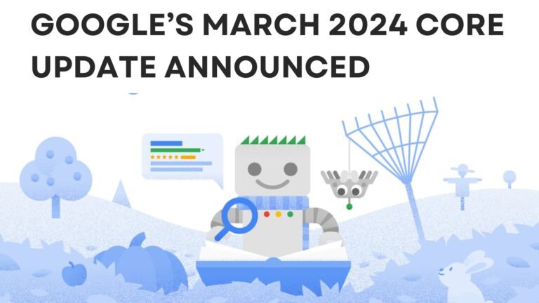 Google’s March 2024 Update: A Shift Towards User-Centric Content and Combating Spam